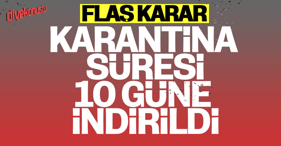 Sağlık Bakanlığı’ndan flaş karar: Karantina süresi 10 güne indi