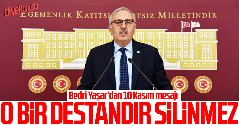 İYİ Parti Milletvekili Yaşar: O, bir destandır, silinmez!
