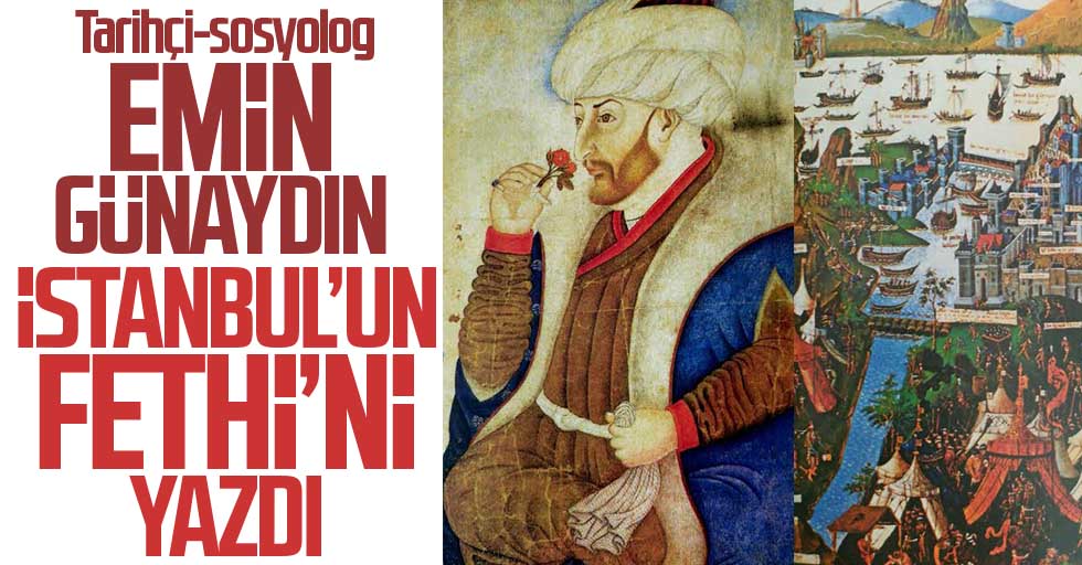 Emin Günaydın yazdı: İKİ KARANIN VE İKİ DENİZİN HAKANI FATİH SULTAN MEHMET