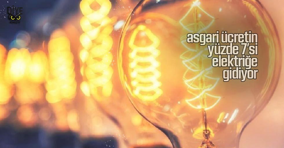 Asgari ücretin yüzde 7’si elektriğe!