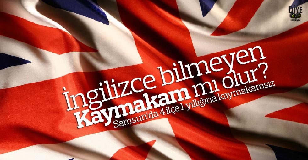 İngilizce bilmeyen kaymakam mı olur?