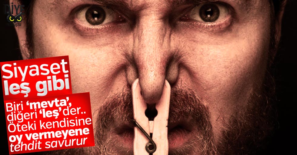 Siyasetin dili ‘Leş’ gibi