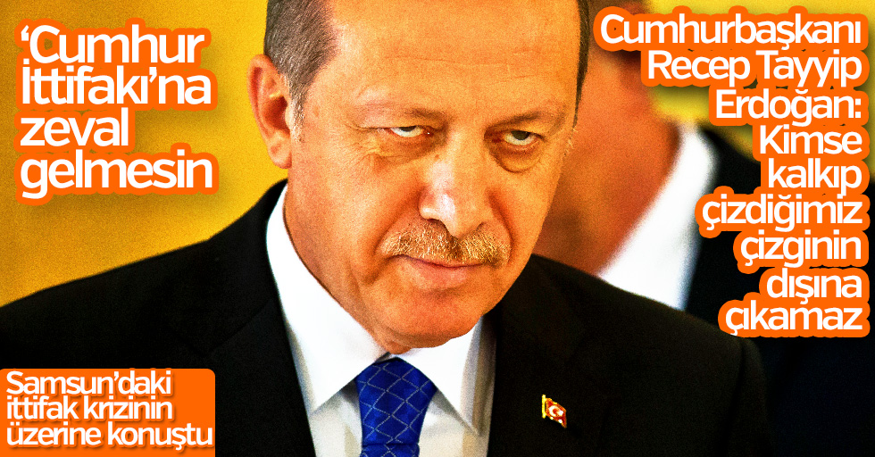 Cumhurbaşkanı Erdoğan: Cumhur ittifakına uymayanlar kusura bakmasın