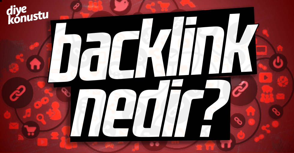 Backlink nedir? Backlink nasıl alınır?