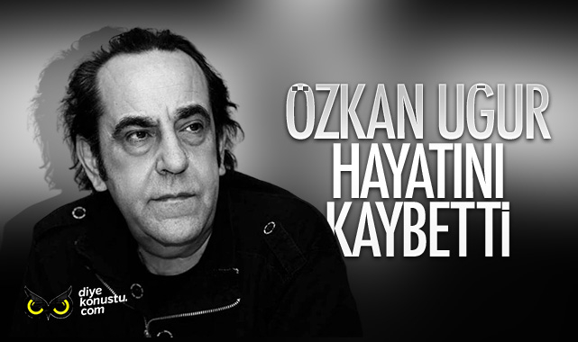 Özkan Uğur yaşama gözlerini yumdu
