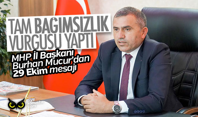 MHP İl Başkanı Burhan Mucur’dan 100. yıl mesajı… Tam bağımsızlık vurgusu yaptı