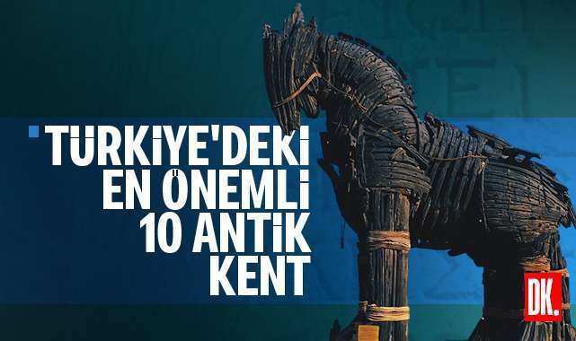 Türkiye’deki en önemli 10 tarihi ve antik kent