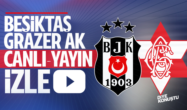 CANLI | Beşiktaş – Grazer AK maçı canlı izle (Maç linki)