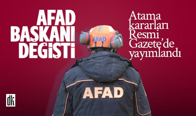 Atama kararları yayınlandı: AFAD Başkanı değişti!