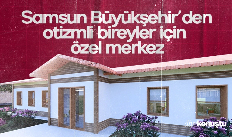 Samsun Büyükşehir’den otizmli bireyler için özel merkez