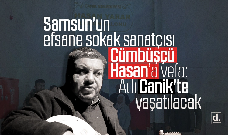 Samsun’un efsane sokak sanatçısı Cümbüşçü Hasan’a vefa: Adı Canik’te yaşatılacak