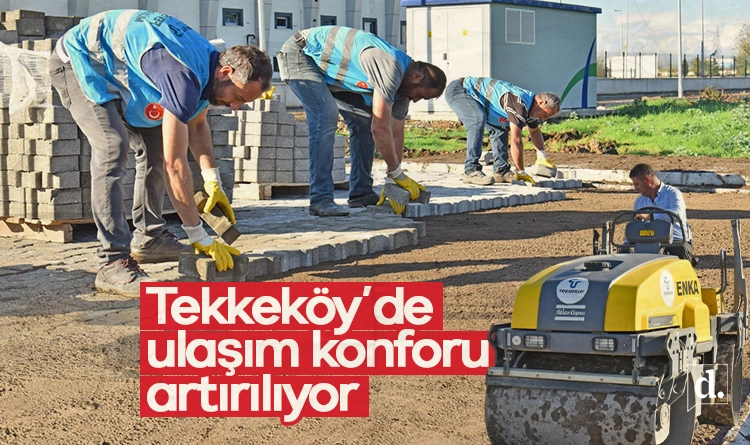 Tekkeköy’de yollar taş parke ile yenileniyor: Ulaşım konforu artıyor