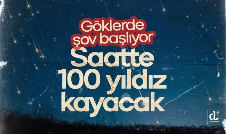 Göklerde şov başlıyor: Saatte 100 yıldız kayacak