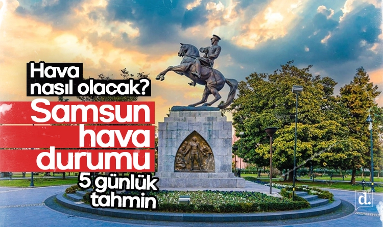 Samsun hava durumu bugün İlçe ilçe 5 günlük tahmin