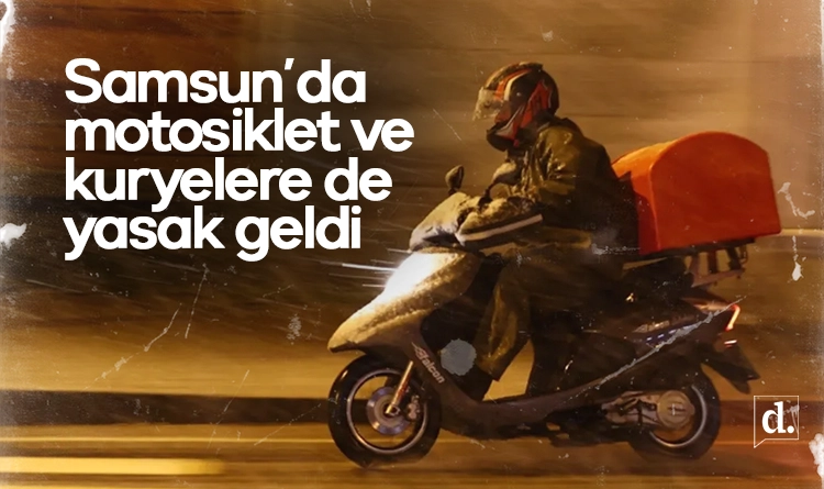 Samsun’a bir duyuru daha: Motosiklet ve kuryelere trafiğe çıkma yasağı