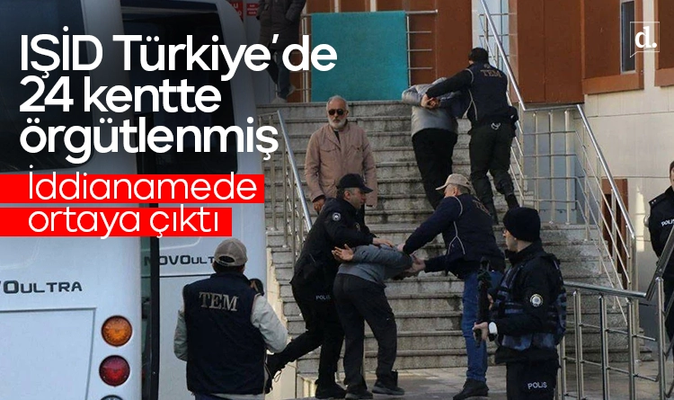 İddianame ifşa etti: IŞİD Türkiye’de 24 kentte örgütlenmiş
