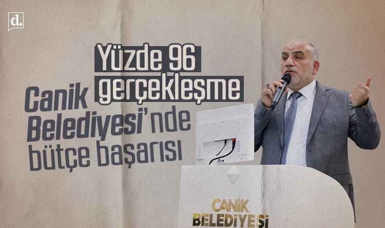Canik Belediyesi’nde bütçe başarısı: Yüzde 96 gerçekleşme