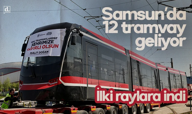 Samsun’a büyük yatırım: 12 tramvay geliyor, ilki raylara indi