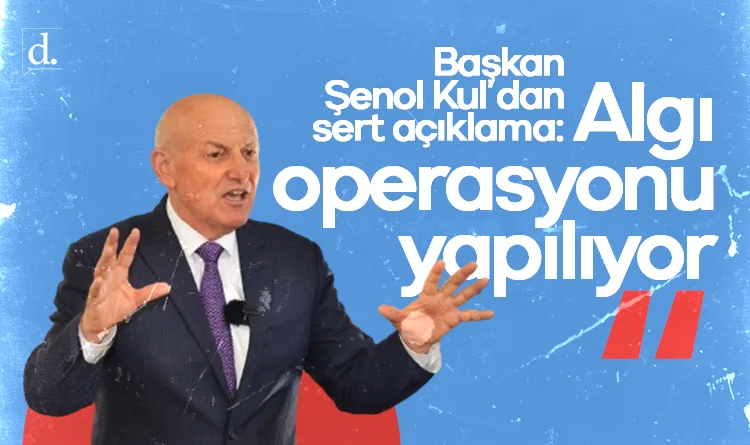 Başkan Şenol Kul’dan sert açıklama: Algı operasyonu yapılıyor