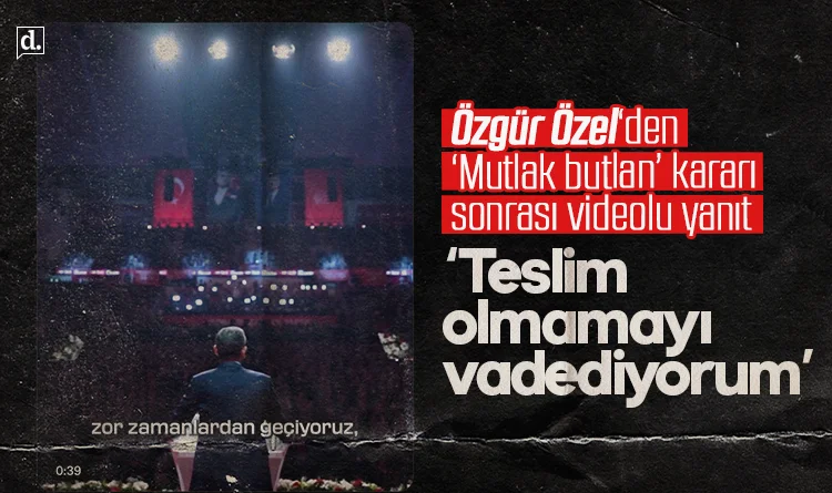 Özgür Özel’den ‘Mutlak butlan’ kararı sonrası video ile yanıt: Teslim olmamayı vadediyorum