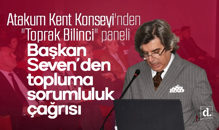 Atakum Kent Konseyi’nden “Toprak Bilinci” paneli: Başkan Tuncay Seven’den topluma sorumluluk çağrısı