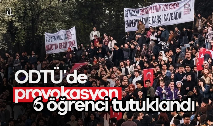 ODTÜ Bahar Şenliği’nde provokasyon girişimi: 6 öğrenci tutuklandı