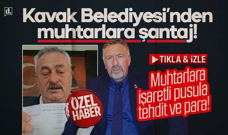 İşte o haber: Samsun’da Kavak Belediyesi’nden muhtarlara şantaj! Tehdit, işaretli pusula ve para…