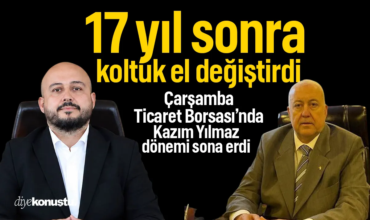 17 yıl sonra koltuk el değiştirdi! Çarşamba Ticaret Borsası'nda Kazım Yılmaz dönemi sona erdi
