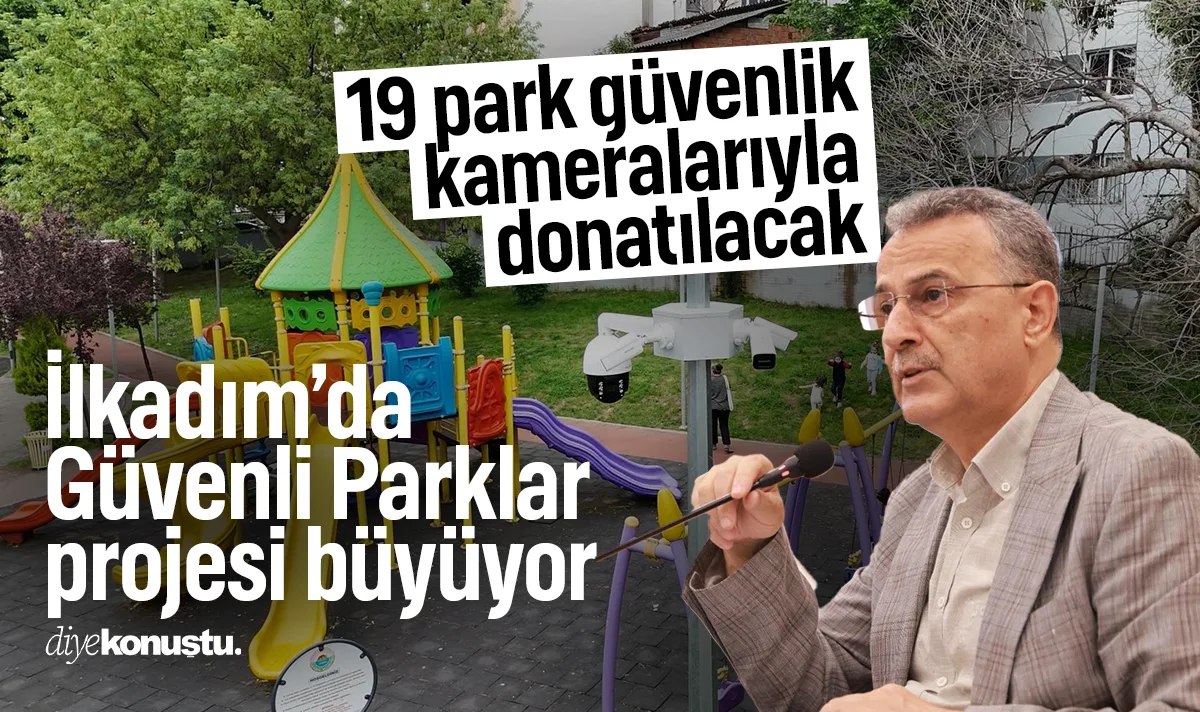 İlkadım’da güvenli parklar projesi büyüyor! 19 park güvenlik kameralarıyla donatılacak
