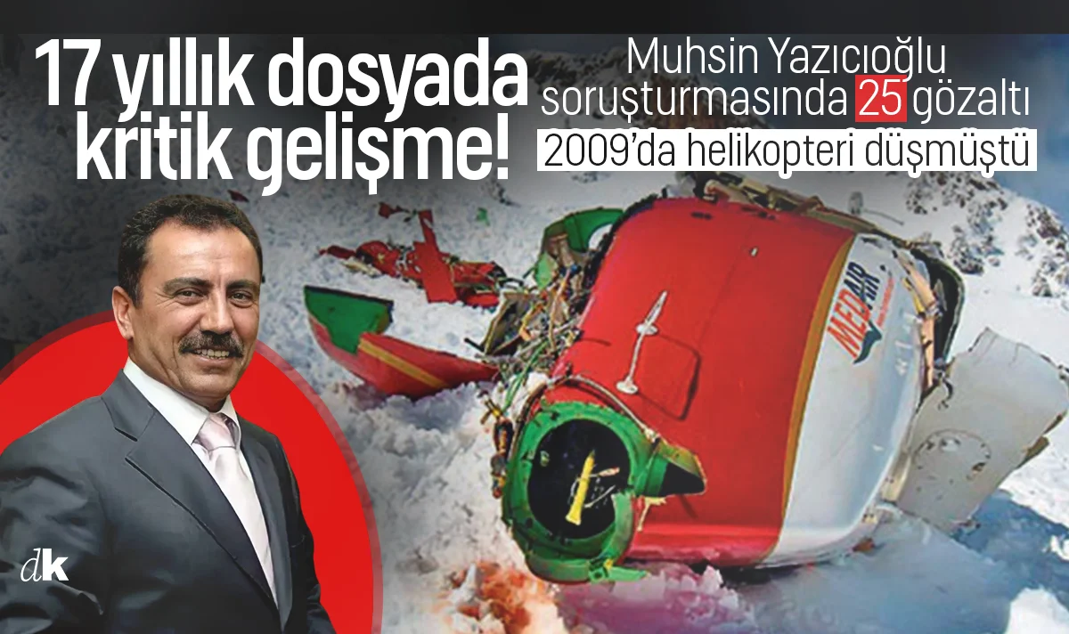 2009'da helikopteri düşmüştü! 17 yıllık dosyada kritik gelişme: Muhsin Yazıcıoğlu soruşturmasında 25 gözaltı