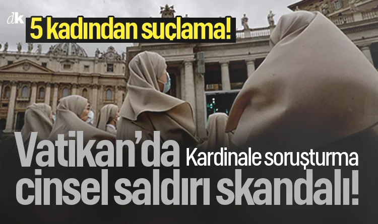 5 kadından suçlama! Vatikan'da cinsel saldırı skandalı: Kardinal görevlerinden çekildi
