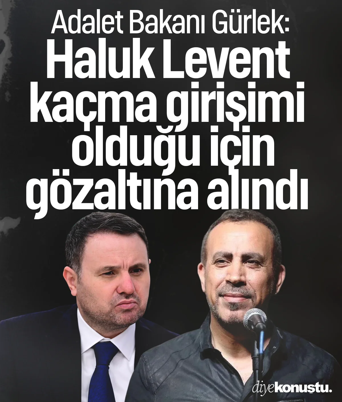 Adalet Bakanı: Haluk Levent kaçma girişimi olduğu için gözaltına alındı