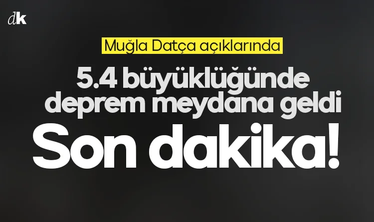 AFAD duyurdu: Muğla-Datça açıklarında 5.3 büyüklüğünde deprem
