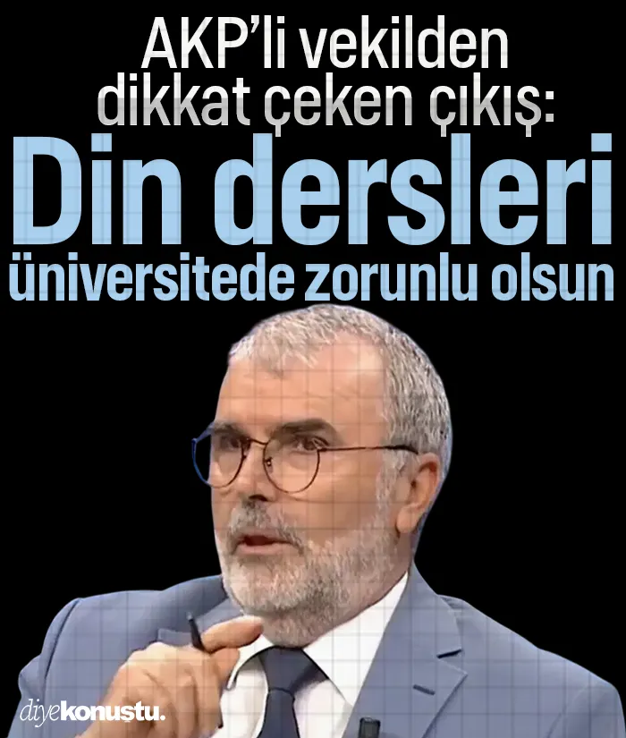 AK Partili eski vekilden dikkat çeken çıkış: Din dersi üniversitede zorunlu olsun