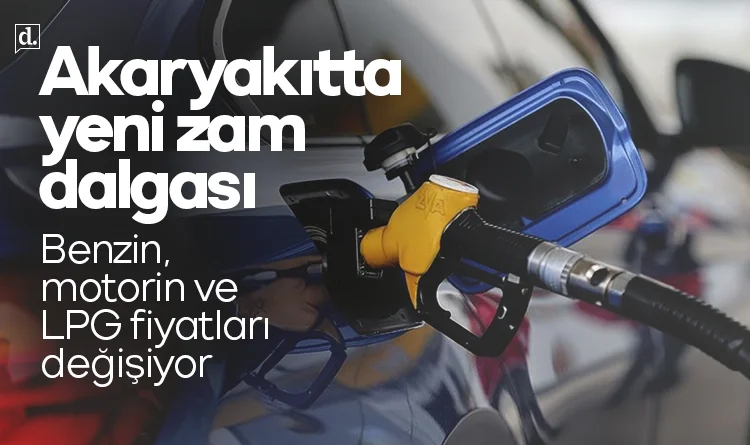 Akaryakıtta yeni zam dalgası: Benzin, motorin ve LPG fiyatları değişiyor