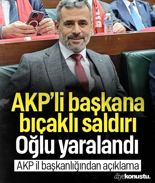 AKP’li belediye başkanına bıçaklı saldırı: Oğlu yaralandı
