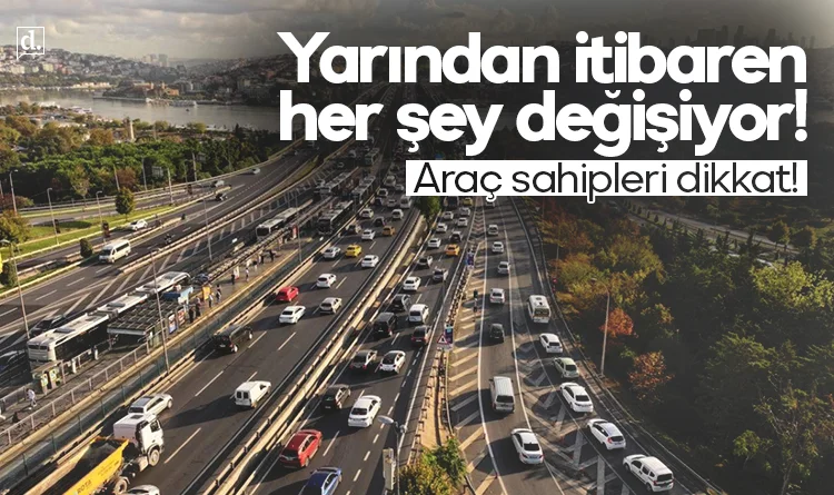 Araç sahipleri dikkat! Yarından itibaren her şey değişiyor