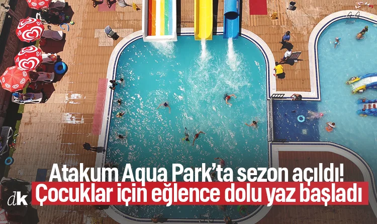 Atakum Aqua Park’ta sezon açıldı! Çocuklar için eğlence dolu yaz başladı