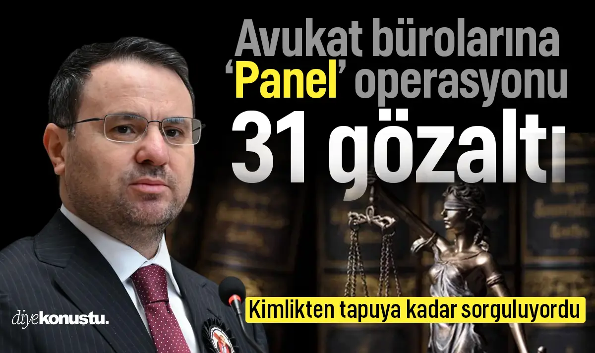 Avukat bürolarına 'panel' operasyonu! Kimlikten tapuya kadar sorguluyorlardı: 31 kişi gözaltında