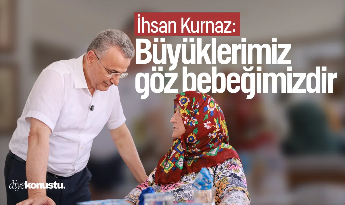 Başkan İhsan Kurnaz: Büyüklerimiz göz bebeğimizdir