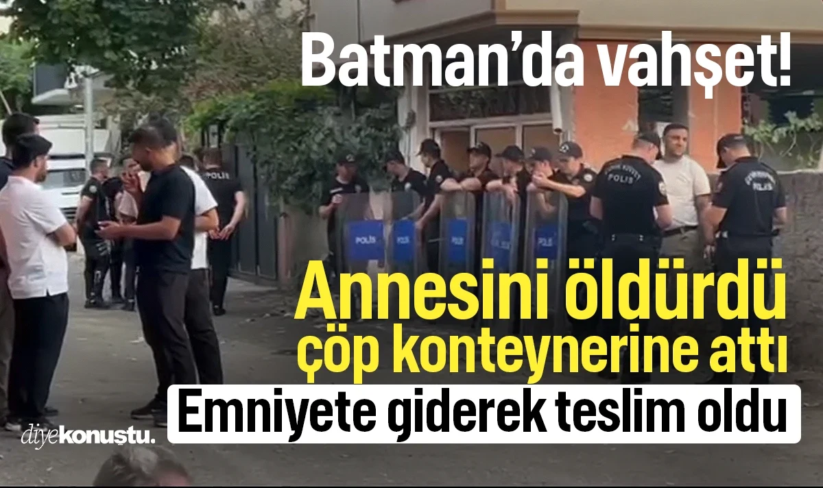 Batman’da vahşet: Annesini öldürüp çöp konteynerine attı