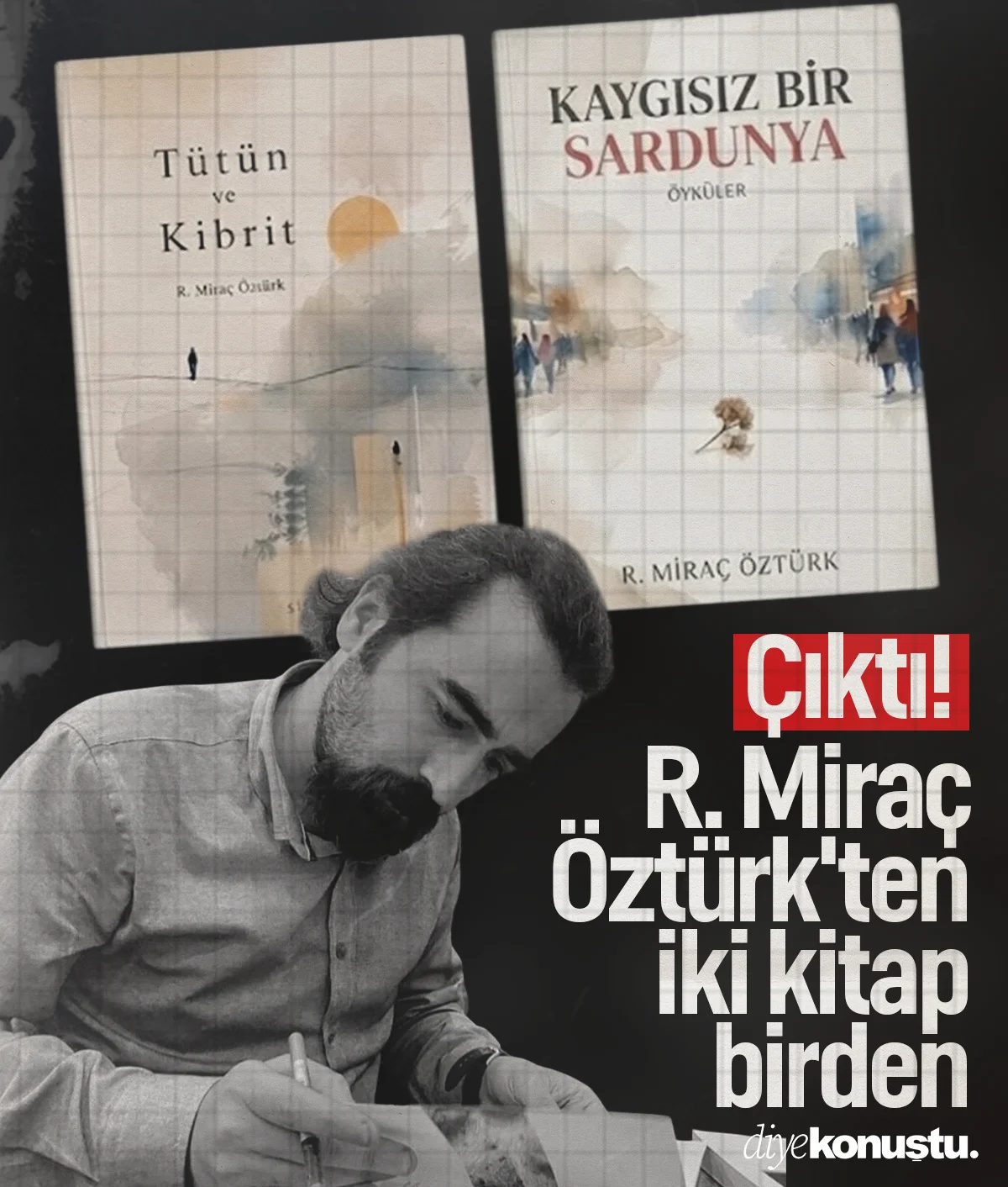 Bugün çıktı! R. Miraç Öztürk'ten çifte kitap: Tütün ve Kibrit ile Kaygısız Bir Sardunya raflarda