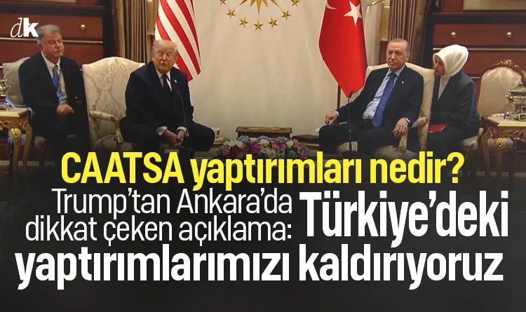 CAATSA yaptırımları nedir? Trump’tan Ankara’da dikkat çeken açıklama: Türkiye'deki yaptırımlarımızı kaldıracağız