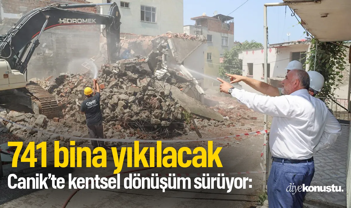 Canik’te kentsel dönüşüm sürüyor: 741 bina yıkılacak