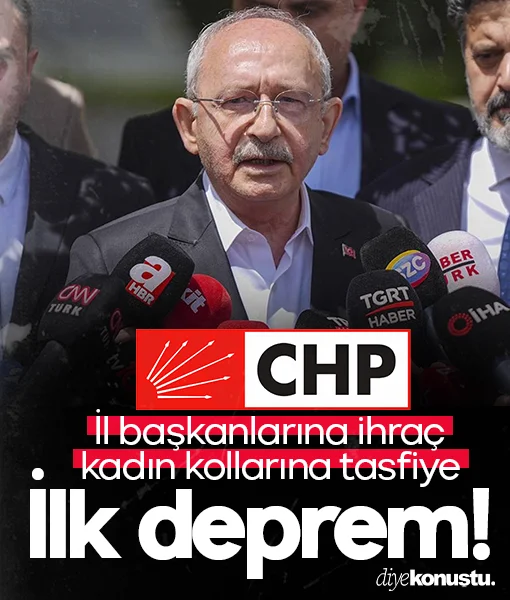 CHP’de ilk deprem! İl başkanlarına ihraç, kadın kollarına tasfiye