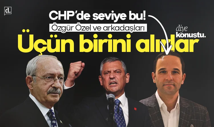 CHP'de şoke eden sözler: Özgür Özel ve arkadaşları üçün birini alırlar