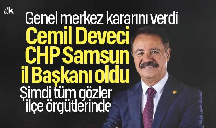 CHP Genel Merkezi kararını verdi: Samsun'un yeni il başkanı Cemil Deveci