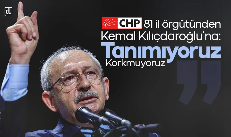 CHP'de 81 il örgütünden Kılıçdaroğlu'na: Görevden almalarınızı, ihraçlarınızı tanımıyoruz