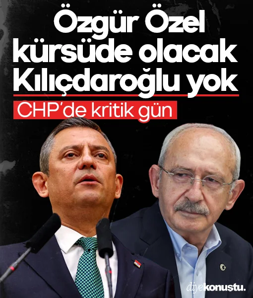 CHP'de kritik gün! Kılıçdaroğlu yok, Özgür Özel kürsüde olacak