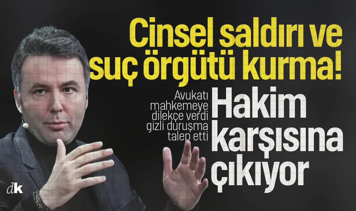 Cinsel saldırı ve suç örgütü kurma! Avukatı gizli duruşma istedi: Hakim karşısına çıkıyor